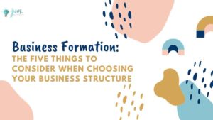 Business-Formation-5-Things-To-Consider-When-Choosing-Your-Business-Structure