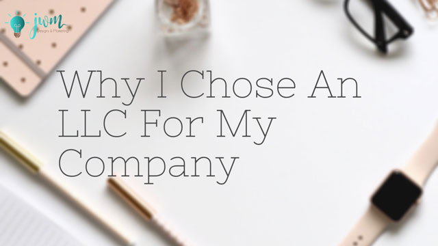 Why-I-Chose-An-LLC-For-My-Company - JWM Designs & Marketing Why-I-Chose-An-LLC-For-My-Company