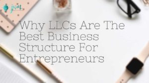 Why-LLCs-Are-The-Best-Business-Structure-For-Entrepreneurs